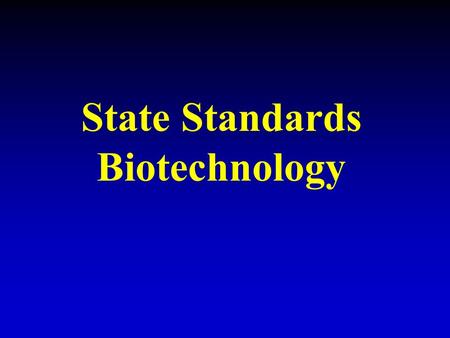 State Standards Biotechnology. Understand how biotechnology is used to affect living organisms. Summarize aspects of biotechnology including: Specific.