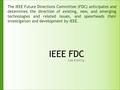 IEEE FDC SAB Briefing The IEEE Future Directions Committee (FDC) anticipates and determines the direction of existing, new, and emerging technologies and.