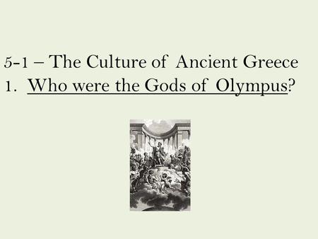 5-1 – The Culture of Ancient Greece 1. Who were the Gods of Olympus?
