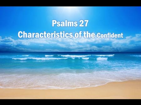 Characteristics of the Confident First, An Unwavering Trust in the Lord v. 1-3.