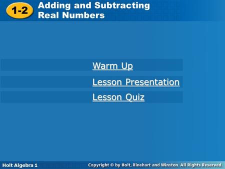 Holt Algebra 1 1-2 Adding and Subtracting Real Numbers 1-2 Adding and Subtracting Real Numbers Holt Algebra 1 Warm Up Warm Up Lesson Presentation Lesson.