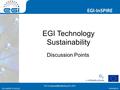 Www.egi.eu EGI-InSPIRE RI-261323 EGI-InSPIRE www.egi.eu EGI-InSPIRE RI-261323 EGI Technology Sustainability Discussion Points DCI Sustainability Meeting.