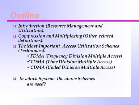 Outline  Introduction (Resource Management and Utilization).  Compression and Multiplexing (Other related definitions).  The Most Important Access Utilization.