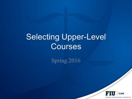 Selecting Upper-Level Courses Spring 2016. I. JD Requirements Completion of (and credit for) all FOUNDATION COURSES – 31 credits of Foundation Courses.