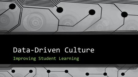 Data-Driven Culture Improving Student Learning. Overview of the Workshop Identify Sources of Data in your School Practical Ways to Analyse and Use Data.