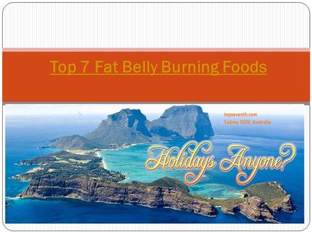 Top 7 Fat Belly Burning Foods. No one wants a huge belly so if you are trying to attain a flat belly, then there are fat burning foods that you need.