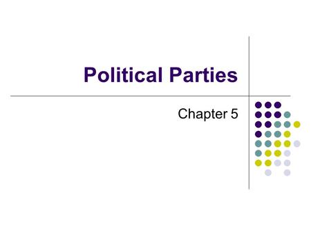 Political Parties Chapter 5. What is a Political Party? A political party is a group of persons who seek to control government by winning elections and.