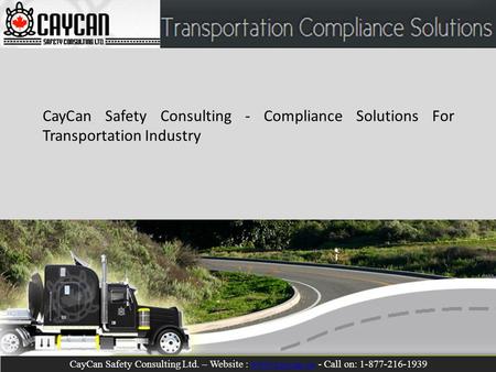 CayCan Safety Consulting - Compliance Solutions For Transportation Industry CayCan Safety Consulting Ltd. – Website : www.caycan.ca - Call on: 1-877-216-1939www.caycan.ca.