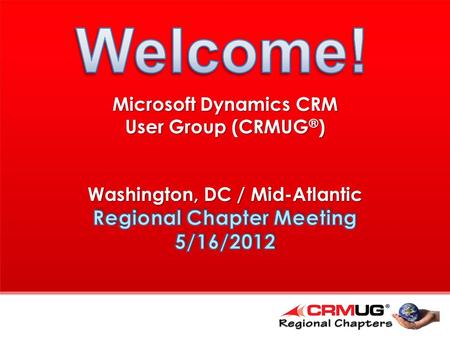 Meeting Agenda  8:30 – 9:00 Registration and Networking  9:00 – 9:15 Welcome & Introductions  9:15 – 10:15 CRM 2011 R8 Overview  10:15 – 10:30 Break.