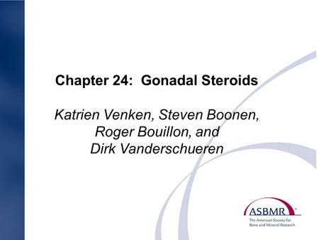 Chapter 24: Gonadal Steroids Katrien Venken, Steven Boonen, Roger Bouillon, and Dirk Vanderschueren.