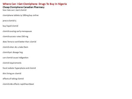 Where Can I Get Clomiphene Drugs To Buy In Nigeria Cheap Clomiphene Canadian Pharmacy how late can i start clomid clomiphene tablets ip 100mg buy online.