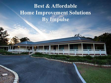 Best & Affordable Home Improvement Solutions By Impulse.