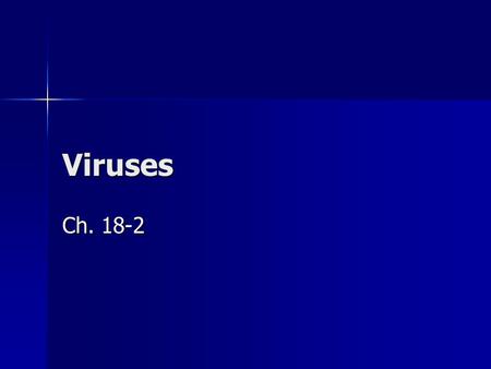 Viruses Ch. 18-2 General Characteristics 1/100 the size of bacteria 1/100 the size of bacteria –Only seen with electron microscope Non-living Non-living.