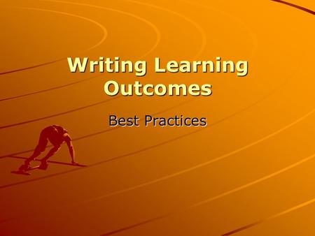 Writing Learning Outcomes Best Practices. Do Now What is your process for writing learning objectives? How do you come up with the information?