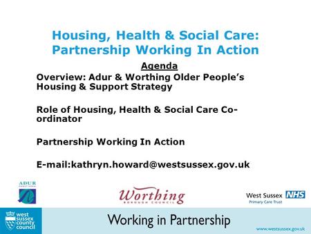 Housing, Health & Social Care: Partnership Working In Action Agenda Overview: Adur & Worthing Older People’s Housing & Support Strategy Role of Housing,
