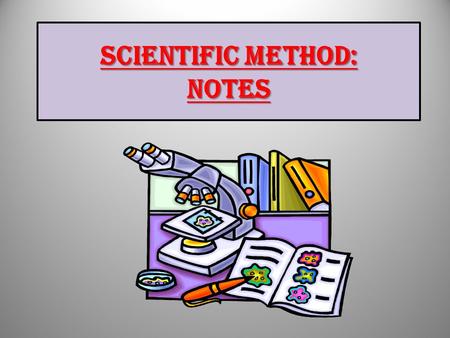 SCIENTIFIC METHOD: NOTES.  Scientific Method – series of steps followed to solve problems.