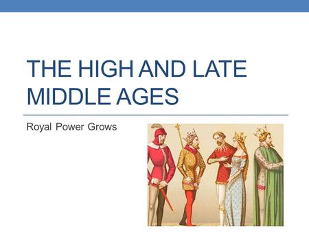THE HIGH AND LATE MIDDLE AGES Royal Power Grows. Objectives Learn how monarchs gained power over nobles and the Church. Describe how William the Conqueror.