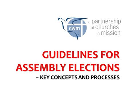 GUIDELINES FOR ASSEMBLY ELECTIONS – KEY CONCEPTS AND PROCESSES.