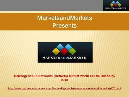 MarketsandMarkets Presents  Heterogeneous Networks (HetNets) Market.