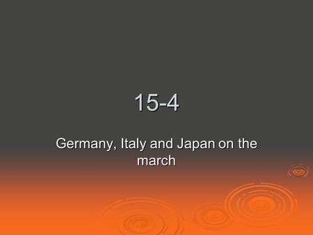 15-4 Germany, Italy and Japan on the march. Japan  Militarist take power in 1929 Want to solve the economic problems of Japan by creating an empire in.
