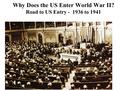 Why Does the US Enter World War II? Road to US Entry - 1936 to 1941.