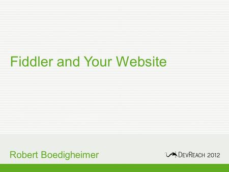 Fiddler and Your Website Robert Boedigheimer. About Me Web developer since 1995 Columnist for aspalliance.com Pluralsight Author 3 rd Degree Black Belt,
