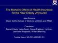 The Mortality Effects of Health Insurance for the Near-Elderly Uninsured Jose Escarce David Geffen School of Medicine at UCLA and RAND Coauthors: Daniel.