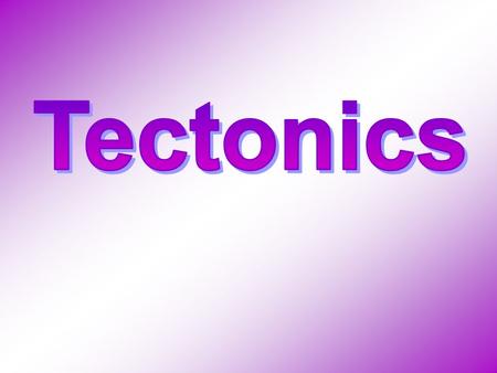 What is tectonics? Tectonics is the study of the movement of the Earth’s crust. The slow movement of the mantle moves the crust which sits on top of.