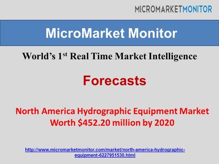 World’s 1 st Real Time Market Intelligence North America Hydrographic Equipment Market Worth $452.20 million by 2020 MicroMarket Monitor Forecasts