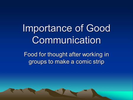 Importance of Good Communication Food for thought after working in groups to make a comic strip.