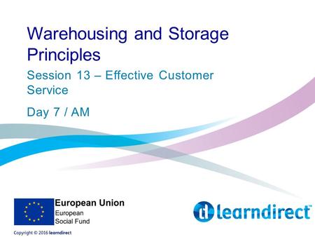 Warehousing and Storage Principles Session 13 – Effective Customer Service Day 7 / AM.