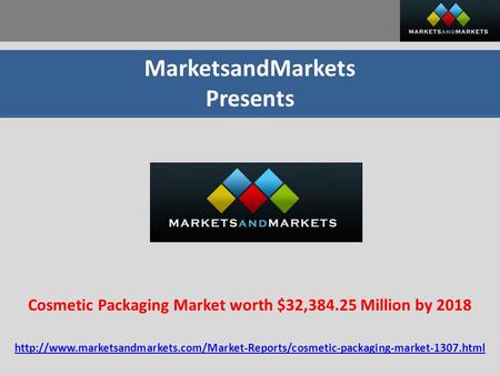 MarketsandMarkets Presents Cosmetic Packaging Market worth $32,384.25 Million by 2018