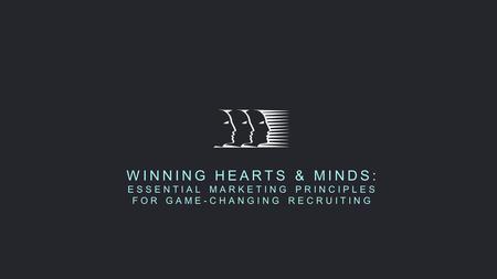 WINNING HEARTS & MINDS: ESSENTIAL MARKETING PRINCIPLES FOR GAME-CHANGING RECRUITING.