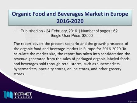 Organic Food and Beverages Market in Europe 2016-2020 The report covers the present scenario and the growth prospects of the organic food and beverage.