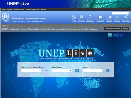 UNEP Live. What is UNEP Live? - An on-line knowledge management platform - Focuses on open access to global, regional and national data and knowledge.