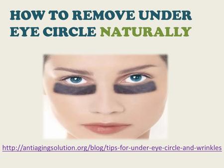 HOW TO REMOVE UNDER EYE CIRCLE NATURALLY.