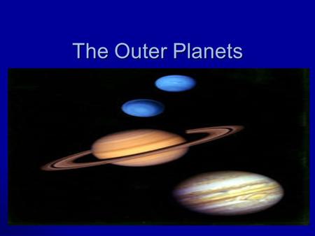 The Outer Planets. Discussion questions Compare and contrast the inner and outer planets? Compare and contrast the inner and outer planets? Why have we.
