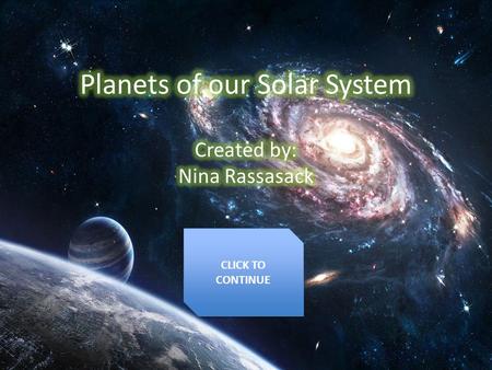 CLICK TO CONTINUE CLICK TO CONTINUE. The Sun Inner Solar System Inner Solar System Outer Solar System Outer Solar System.