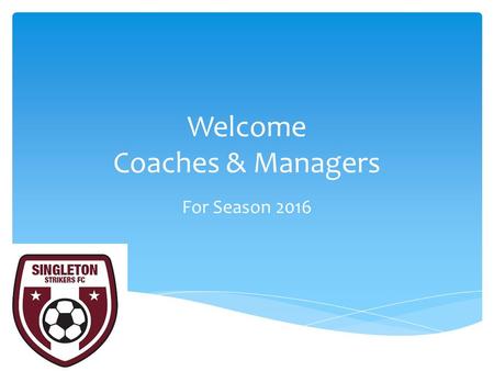 Welcome Coaches & Managers For Season 2016. Our mission statement is to, “foster the sport of Football in Singleton and the surrounding areas”. Singleton.