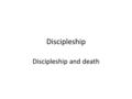 Discipleship Discipleship and death. Disciples are 1.Pupils and learners 2.Christ is our Teacher (Ephesians 4.21) 3.He is the “Subject Matter” (Ephesians.