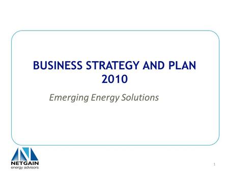 BUSINESS STRATEGY AND PLAN 2010 Emerging Energy Solutions 1.