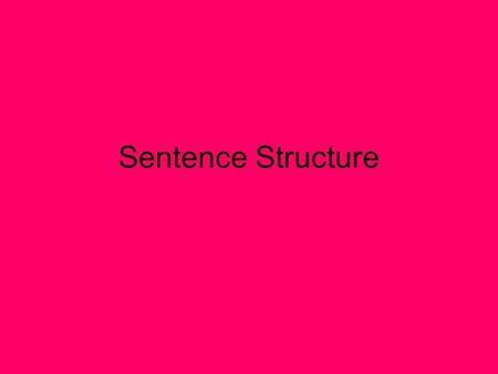 Sentence Structure. No.1 Thing To Remember When you are asked about sentence structure it is not WHAT the writer is saying It is HOW they are saying it.