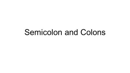 Semicolon and Colons. The Semicolon The semicolon (;) is a punctuation mark that serves as the happy medium between the comma and the period. It signals.