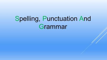 Spelling, Punctuation And Grammar. English Curriculum 2014 Changes Stronger emphasis on vocabulary development, grammar, punctuation and spelling (for.