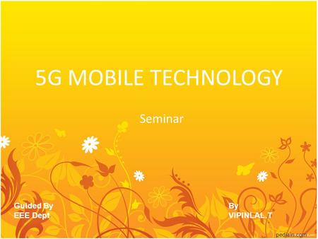 5G MOBILE TECHNOLOGY Seminar Guided By EEE Dept By VIPINLAL.T