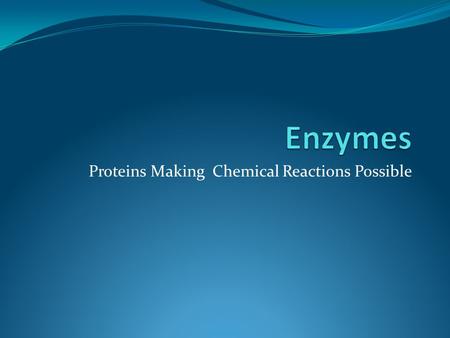 Proteins Making Chemical Reactions Possible. ATB Get a Textbook and turn to page 42.
