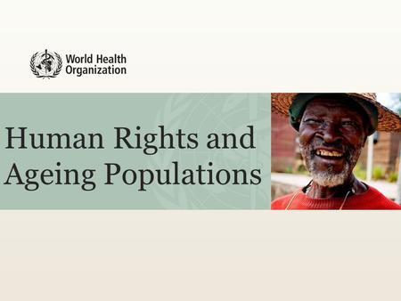 Human Rights and Ageing Populations. Ageing and Health Program of Work – Why? Proportion of Population Over Age 60, 2012.