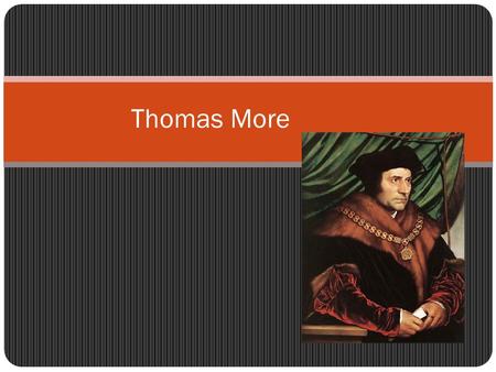 Thomas More. Biography Born February 4, 1478 Studied at Oxford under Thomas Linacre and William Grocyn Wrote comedies and studied Greek and Latin literature.