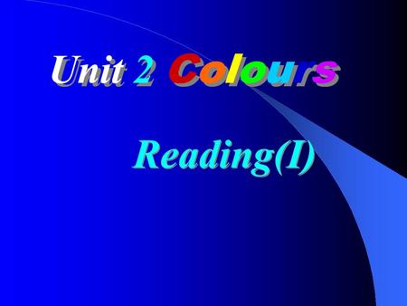 Unit 2 Colours Reading(I) 1.Can colours change our moods and make us feel happy or sad, energetic or sleepy? 2.What is the passage about? Read.