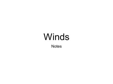 Winds Notes. What is Wind? Wind is the sideways movement of air. The air always moves from an area of HIGH pressure to an area of LOW pressure. Differences.